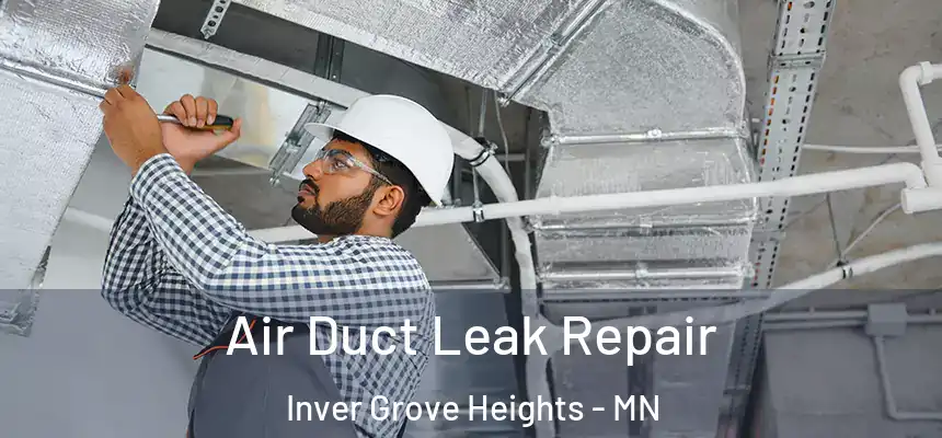 Air Duct Leak Repair Inver Grove Heights - MN