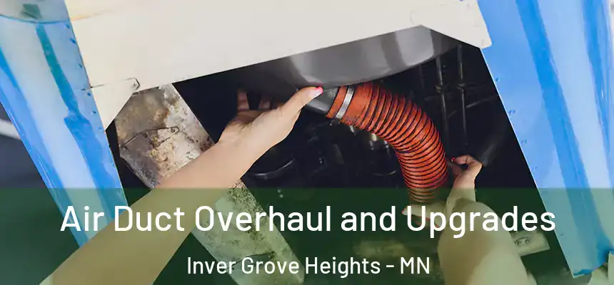 Air Duct Overhaul and Upgrades Inver Grove Heights - MN