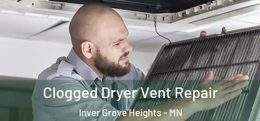 Clogged Dryer Vent Repair Inver Grove Heights - MN