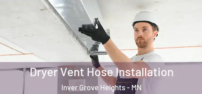  Dryer Vent Hose Installation Inver Grove Heights - MN