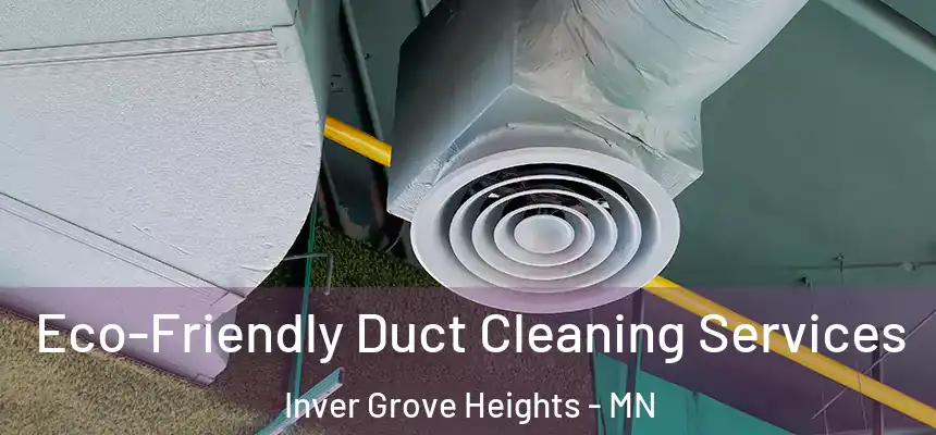  Eco-Friendly Duct Cleaning Services Inver Grove Heights - MN