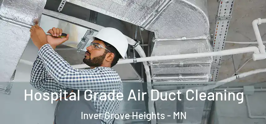 Hospital Grade Air Duct Cleaning Inver Grove Heights - MN