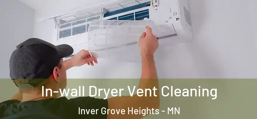 In-wall Dryer Vent Cleaning Inver Grove Heights - MN