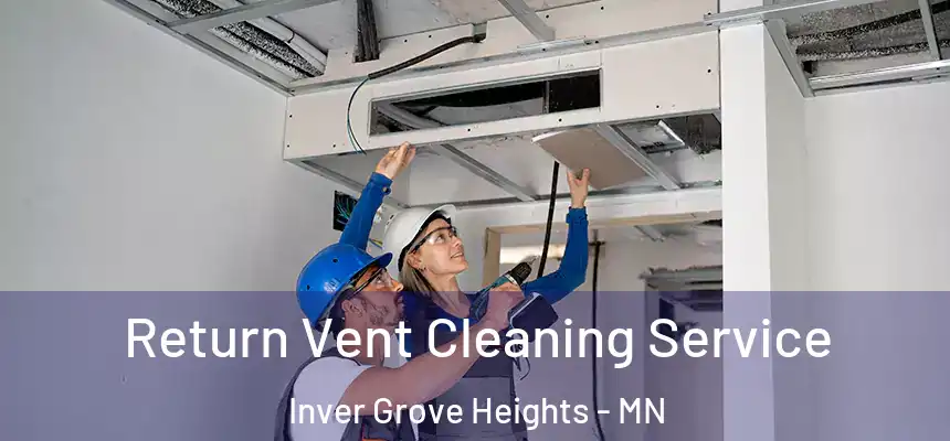 Return Vent Cleaning Service Inver Grove Heights - MN
