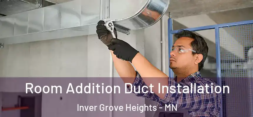 Room Addition Duct Installation Inver Grove Heights - MN