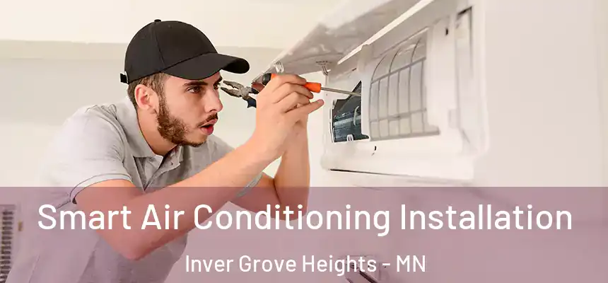 Smart Air Conditioning Installation Inver Grove Heights - MN