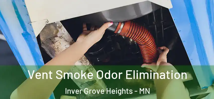 Vent Smoke Odor Elimination Inver Grove Heights - MN
