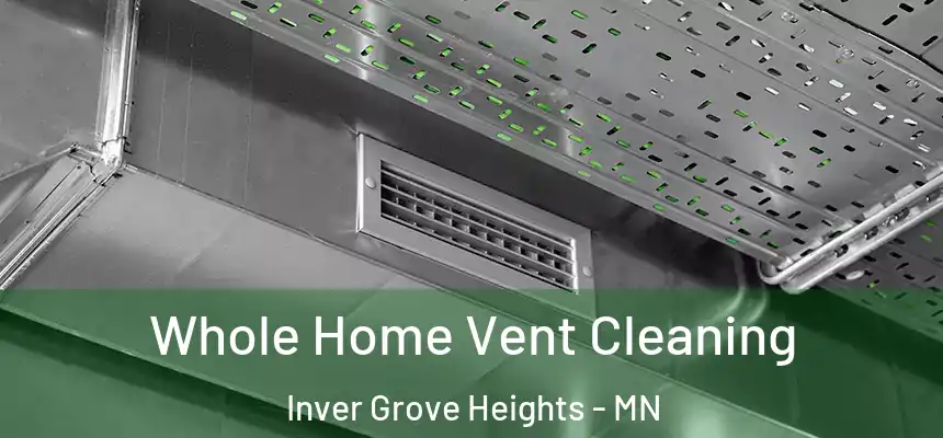 Whole Home Vent Cleaning Inver Grove Heights - MN